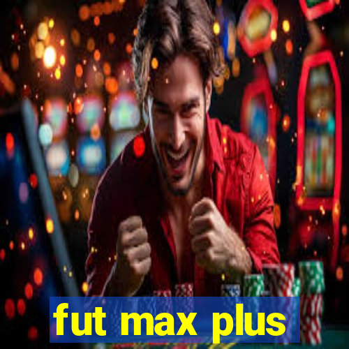 fut max plus